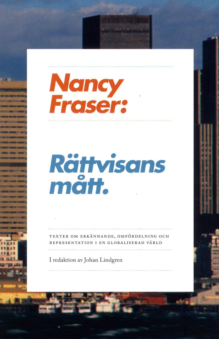 Nancy Fraser : Rättvisans mått : texter om omfördelning, erkännande och representation i en globaliserad värld