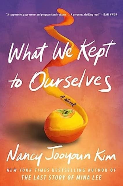 Nancy Jooyoun Kim : What We Kept to Ourselves