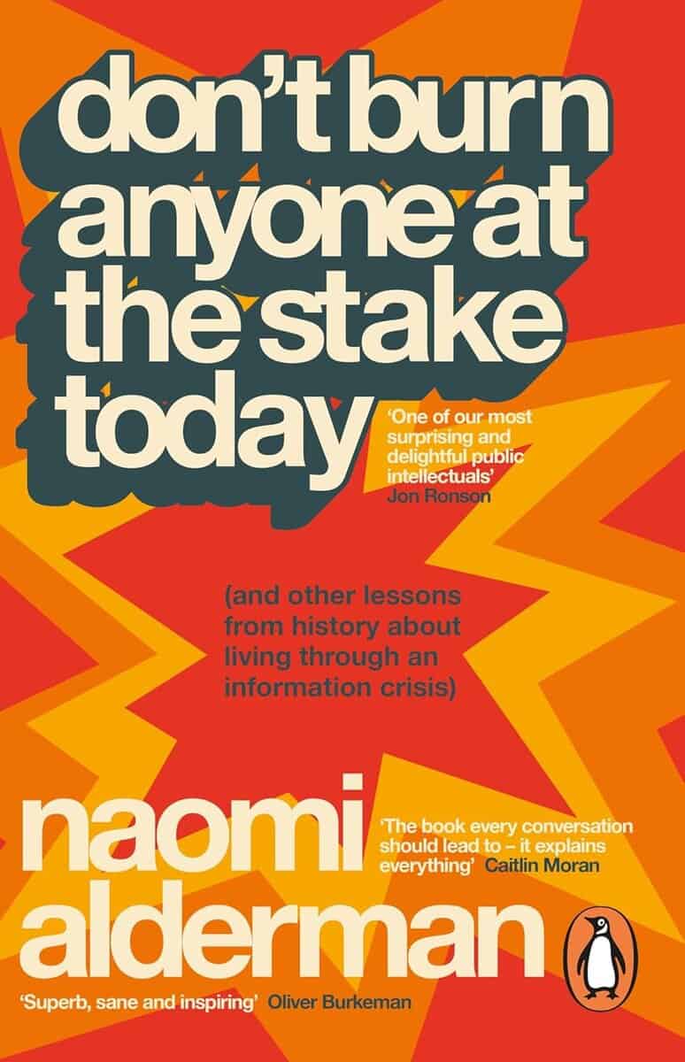 Naomi Alderman : Don't Burn Anyone at the Stake Today