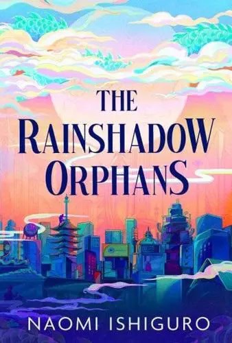 Naomi Ishiguro : The Rainshadow Orphans