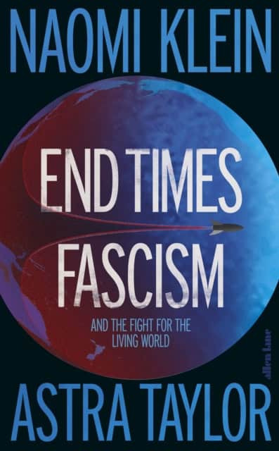 Naomi Klein : End Times Fascism