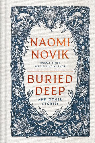 Naomi Novik : Buried Deep and Other Stories
