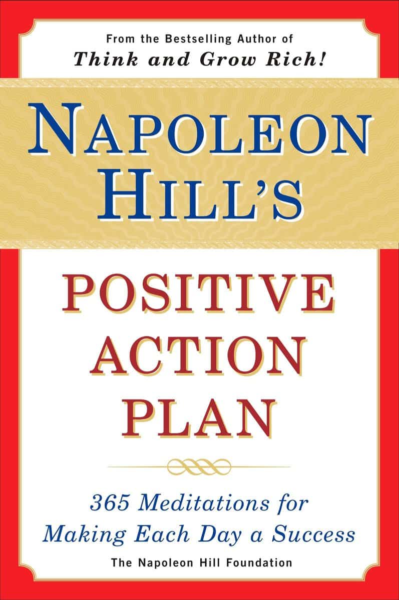 Napoleon Hill Foundation : Napoleon hills positive action plan - 365 meditations for making each day a