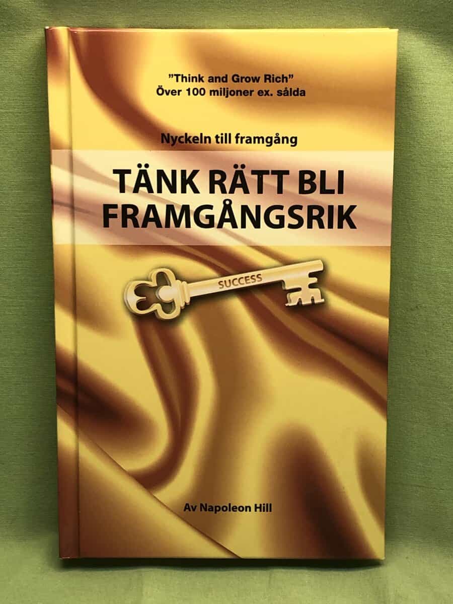 Napoleon Hill : Tänk rätt, bli framgångsrik!