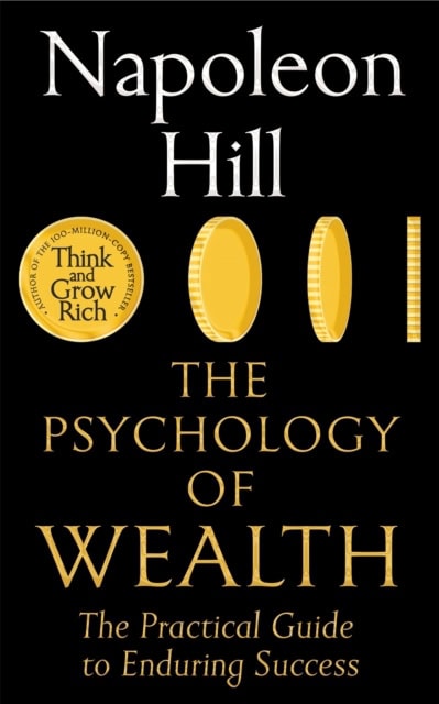 Napoleon Hill : The psychology of wealth