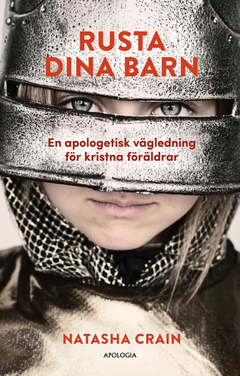 Natasha Crain : Rusta dina barn : en apologetisk vägledning för kristna föräldrar