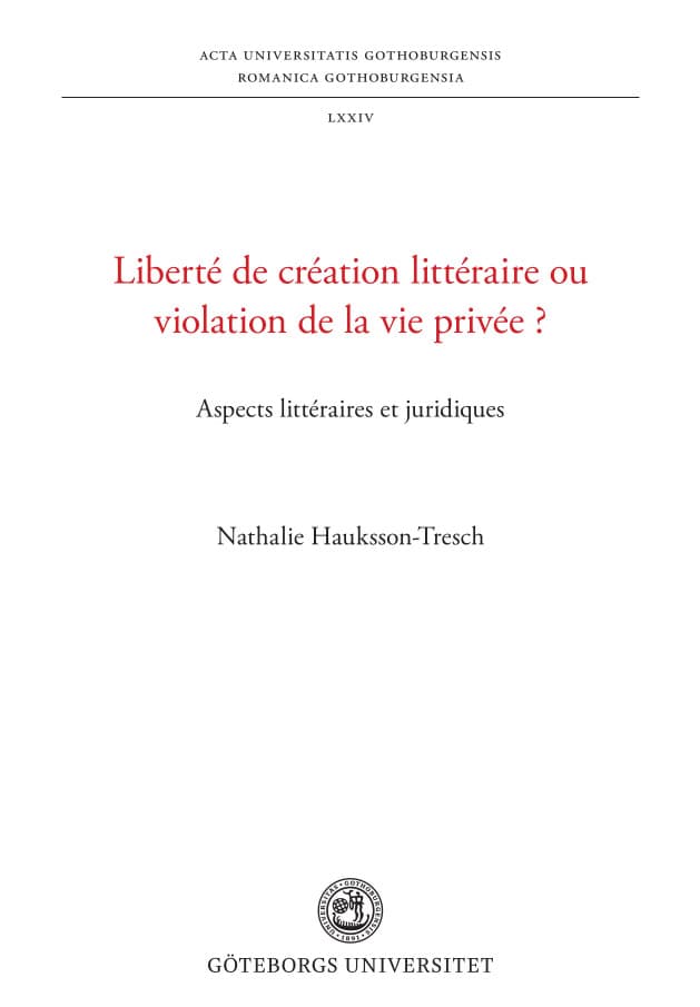 Nathalie Hauksson-Tresch : Liberté de création littéraire ou violation de la vie privée ? : aspects littéraires et juridiques