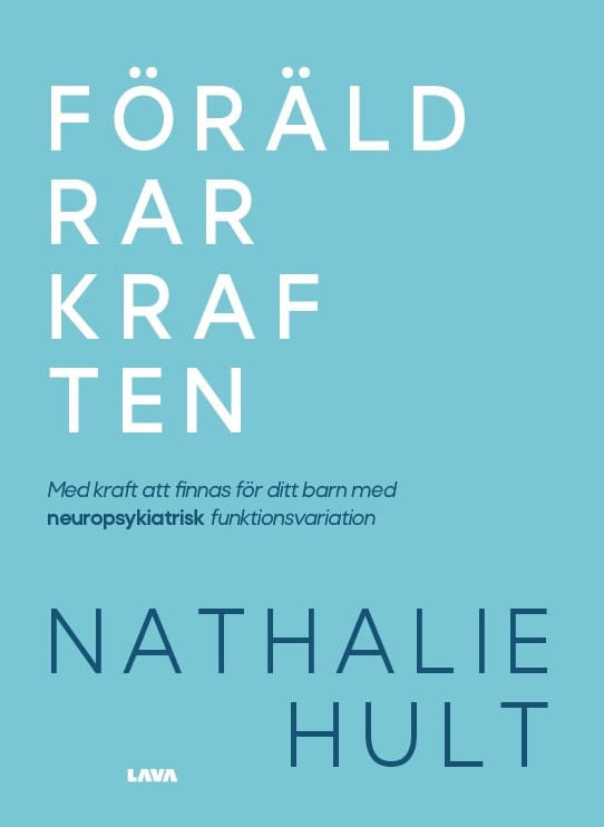 Nathalie Hult : Föräldrarkraften : med kraft att finnas för ditt barn med neuropsykiatrisk funktionsvariation