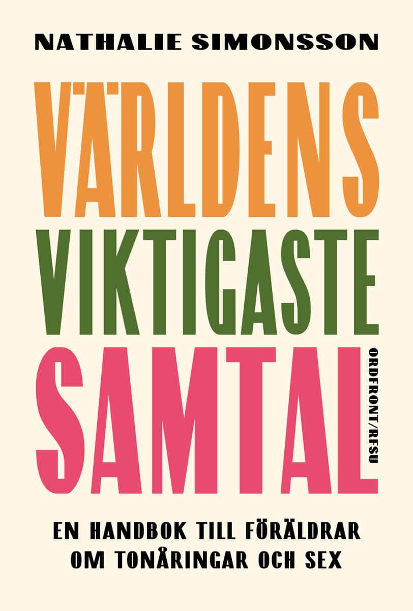 Nathalie Simonsson : Världens viktigaste samtal : en handbok till föräldrar om tonåringar och sex