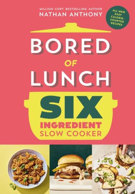 Nathan Anthony : Bored of Lunch Six Ingredient Slow Cooker