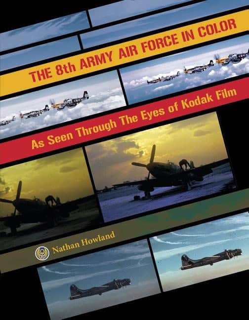 Nathan Howland : 8th army air force in color - as seen through the eyes of kodak film