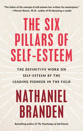 Nathaniel Branden : Six Pillars of Self-Esteem