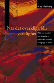 Nea Mellberg : När det overkliga blir verklighet : mödrars situation när deras barn utsätts för sexuella övergrepp