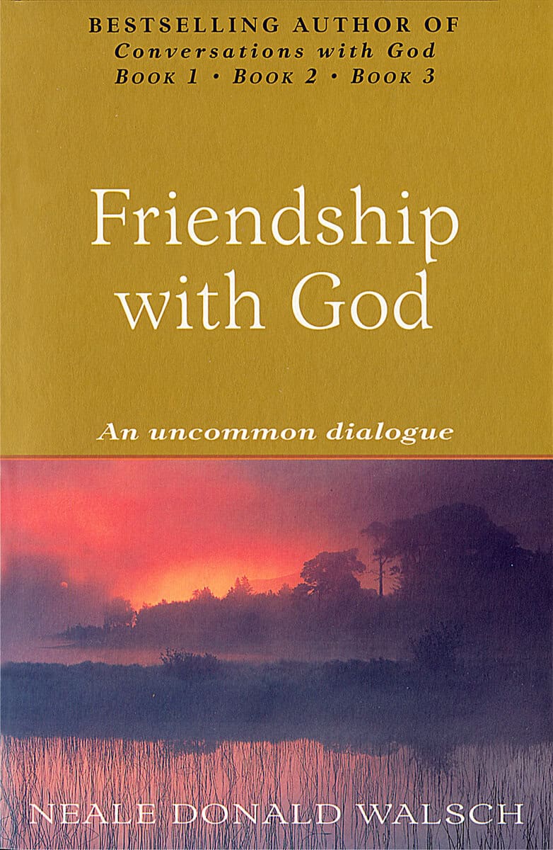 Neale Donald Walsch : Friendship with god - an uncommon dialogue