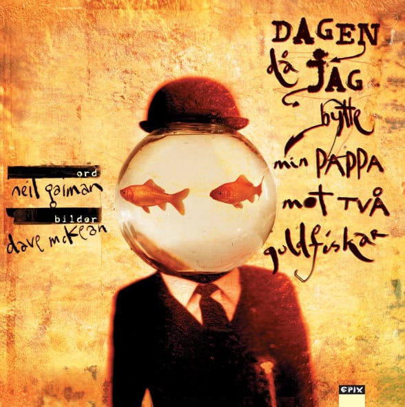 Neil Gaiman : Dagen då jag bytte min pappa mot två guldfiskar