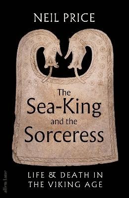 Neil Price : The Sea-King and the Sorceress