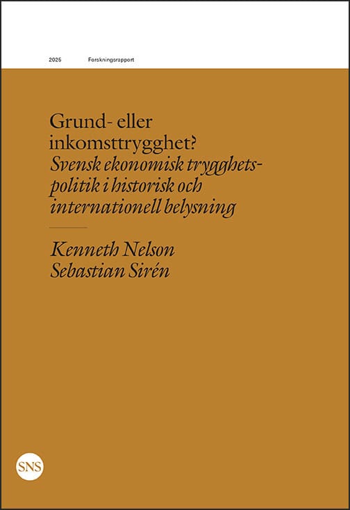Nelson, Kenneth ; Sirén, Sebastian : Grund- eller inkomststrygghet? Svensk ekonomisk trygghetspolitik