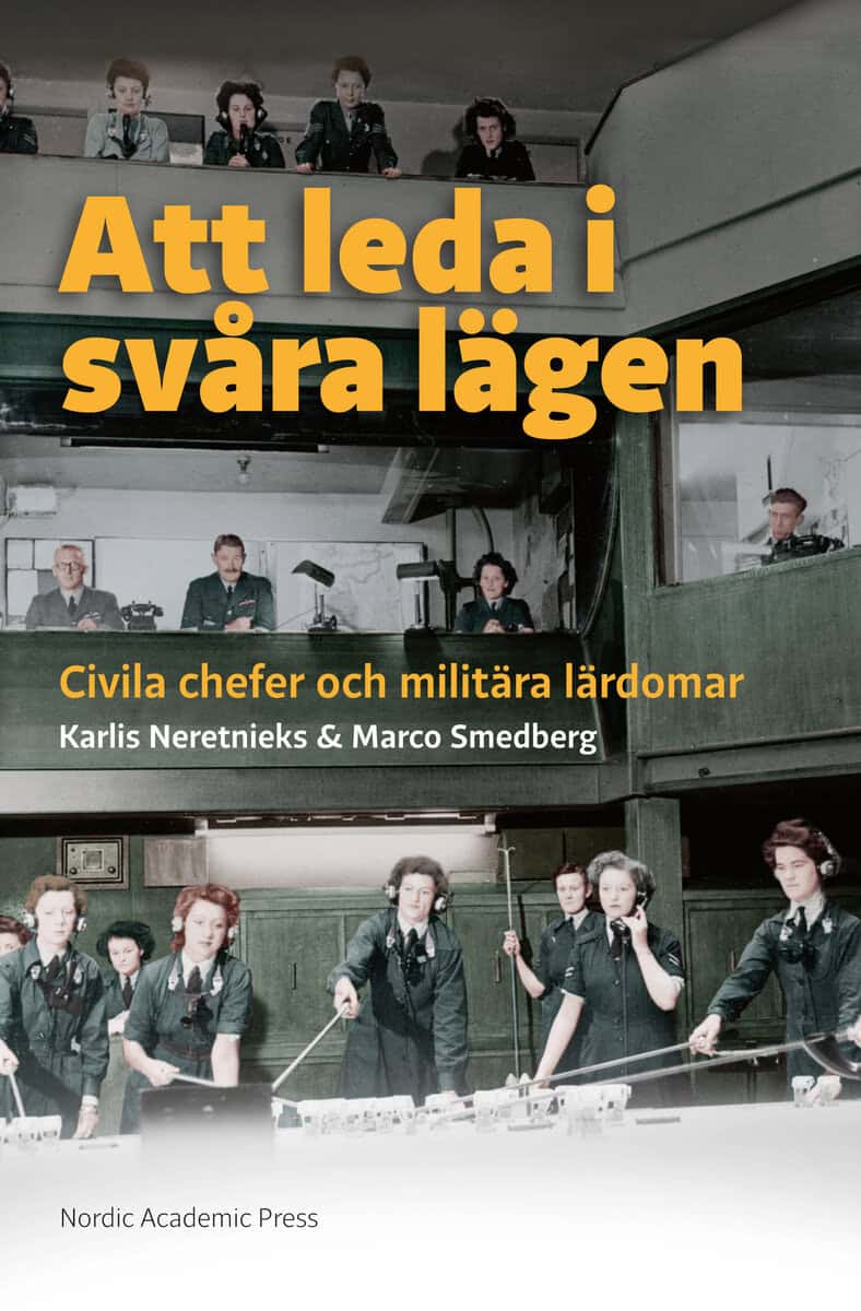 Neretnieks, Karlis ; Smedberg, Marco : Att leda i svåra lägen : civila chefer och militära lärdomar