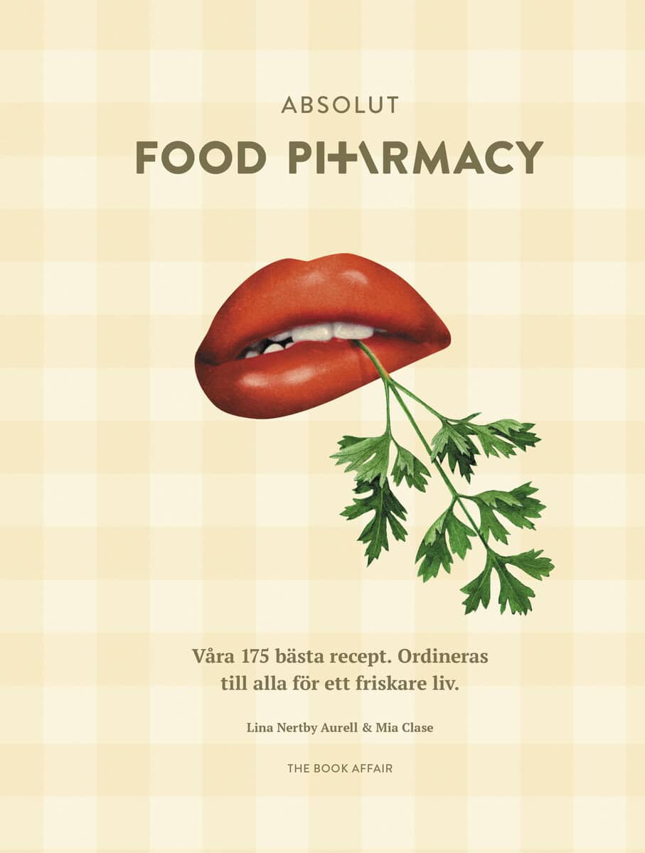 Nertby Aurell, Lina ; Clase, Mia : Absolut Food Pharmacy : våra 175 bästa recept - ordineras till alla för ett friskare liv
