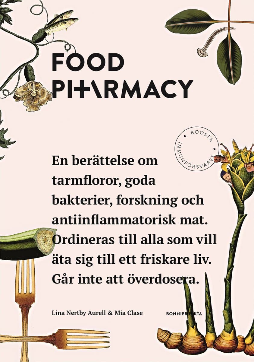 Nertby Aurell, Lina ; Clase, Mia : Food Pharmacy : en berättelse om tarmfloror, snälla bakterier, forskning och antiinflammatorisk mat