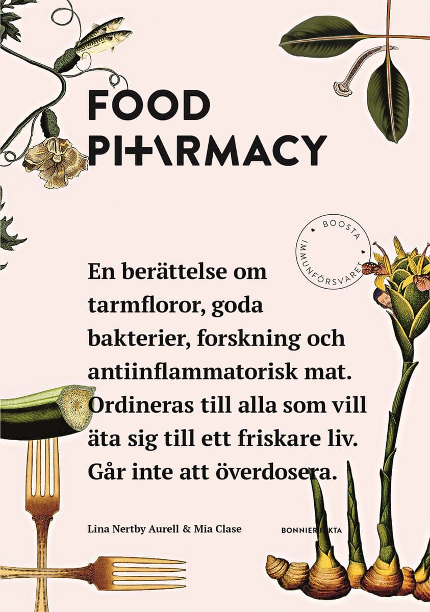 Nertby Aurell, Lina ; Clase, Mia : Food Pharmacy : en berättelse om tarmfloror, snälla bakterier, forskning och antiinflammatorisk mat