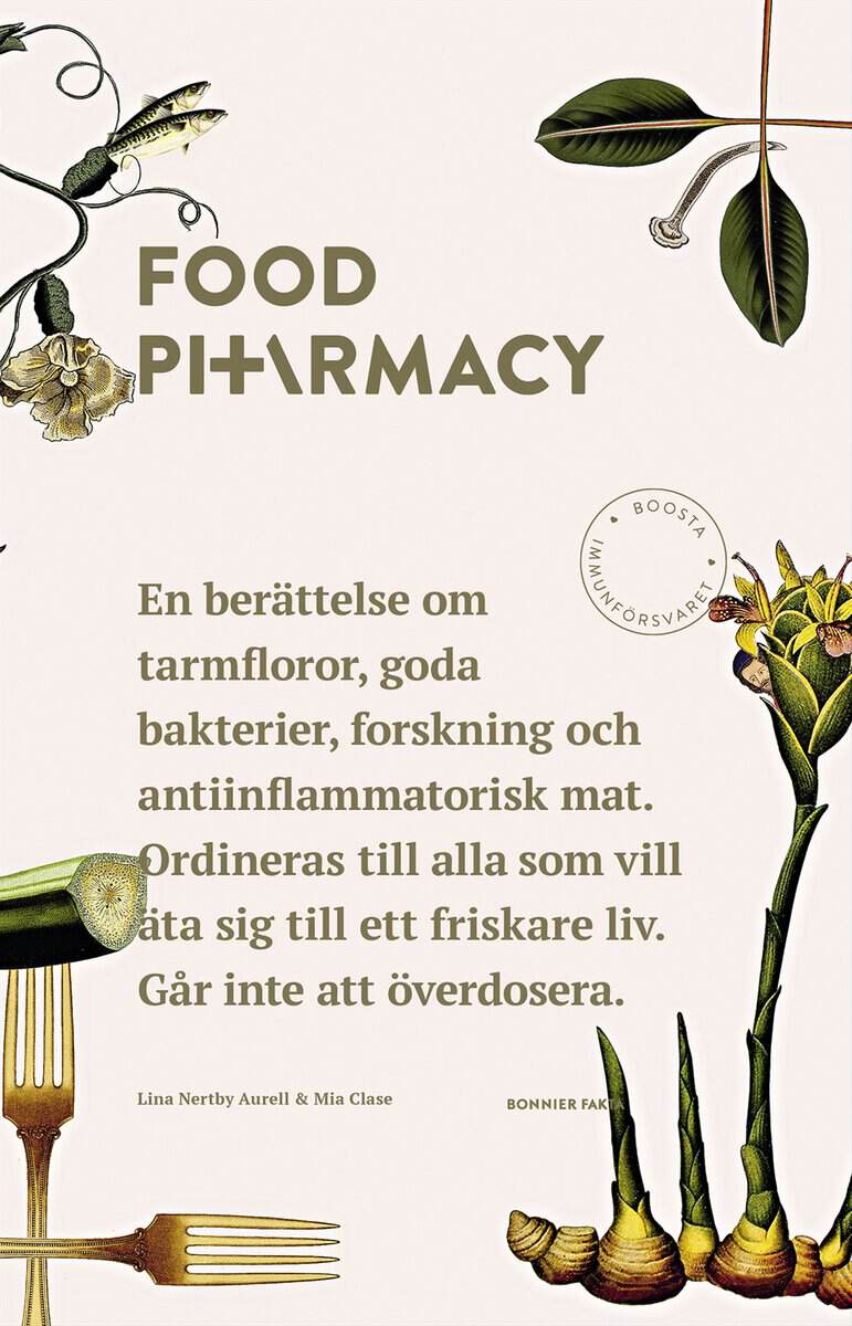 Nertby Aurell, Lina ; Clase, Mia : Food Pharmacy : en berättelse om tarmfloror, snälla bakterier, forskning och antiinflammatorisk mat