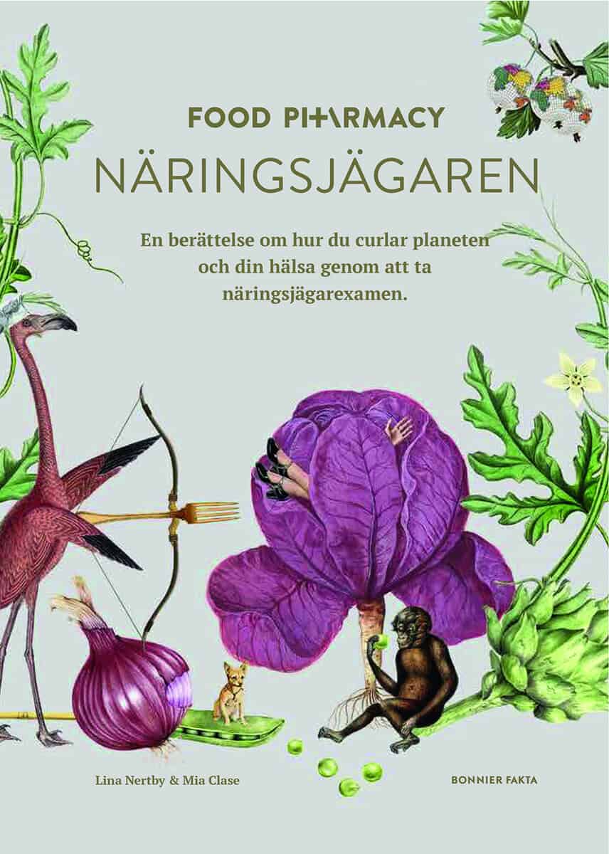 Nertby Aurell, Lina ; Clase, Mia : Food Pharmacy - näringsjägaren : en berättelse om hur du curlar planeten och din hälsa genom att ta näringsjägarexamen