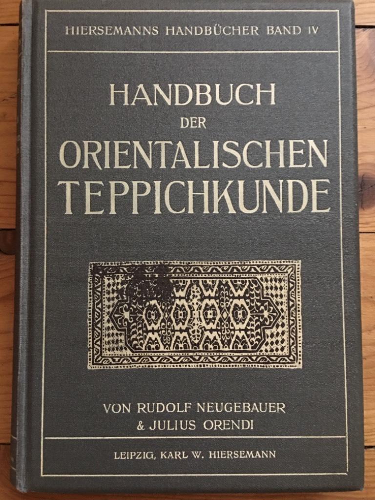 Neugebauer, R. ; Orendi, J. ; Graul, R. : Handbuch der Orientalischen Teppichkunde.mit 152 Teilweise ganzseitigen Textabbildungen, 1 Titelbild, 16 mehrfarbigen Tafeln, 12 Motivblättern, 1 Karte.