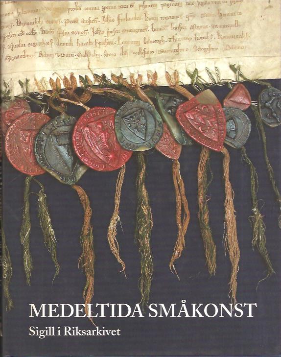 Nevéus, Clara; Heim, Siegfried; Westling Karlsson, Lena : Medeltida småkonst - Sigill i Riksarkivet