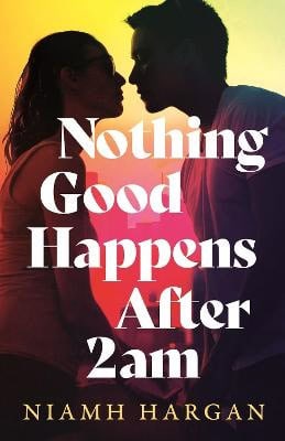 Niamh Hargan : Nothing Good Happens After 2AM