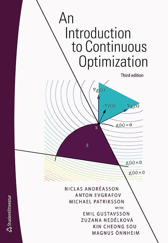 Andréasson, Niclas ; Evgrafov, Anton ; Patriksson, Michael ; Gustavsson, Emil ; Önnheim, Magnus ; Cheong Sou, Kin ; Önneheim, Magnus : An introduction to continuous ptimization