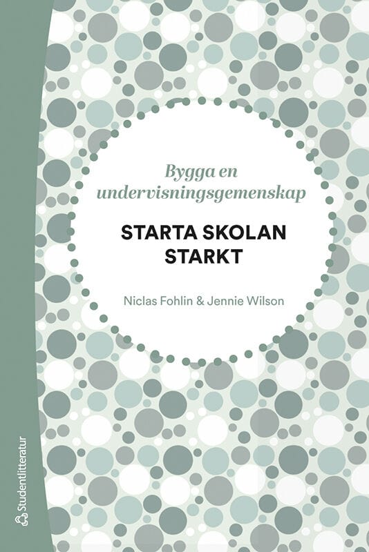 Fohlin, Niclas ; Wilson, Jennie : Starta skolan starkt - Bygga en undervisningsgemenskap