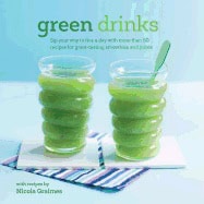 Nicola Graimes : Green drinks - sip your way to five a day with more than 50 recipes for gre