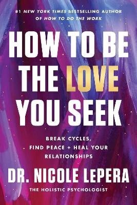 Nicole Lepera : How to be the love you seek