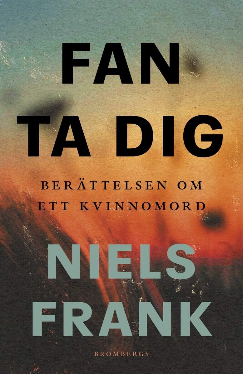 Niels Frank : Fan ta dig : berättelsen om ett kvinnomord