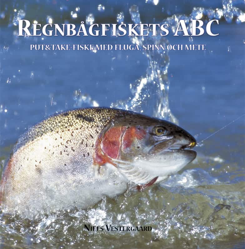 Niels Vestergaard : Regnbågfiskets ABC : put och take-fiske med fluga, spinn och mete
