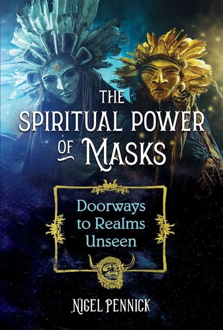 Nigel Pennick : Spiritual Power Of Masks