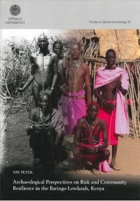Nik Petek : Archaeological Perspectives on Risk and Community Resilience in the Baringo Lowlands, Kenya