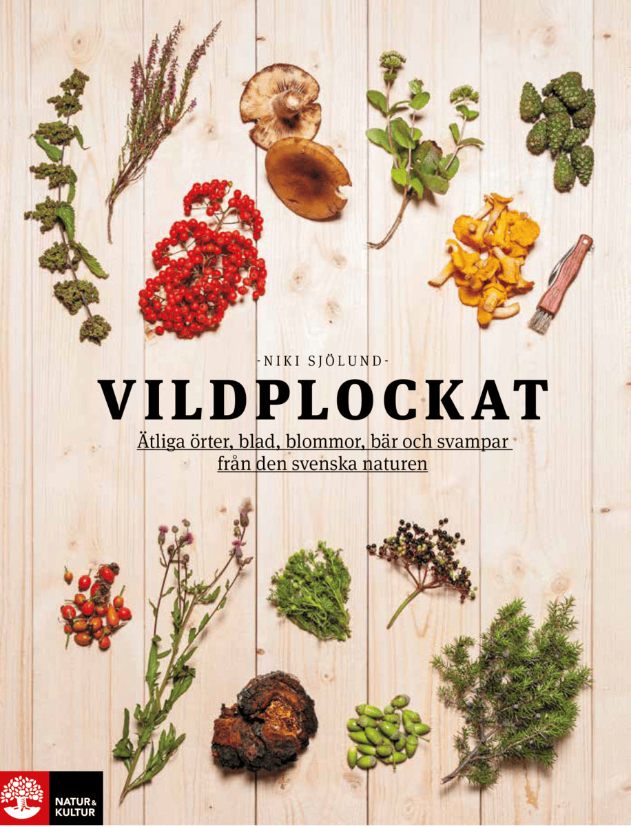 Niki Sjölund : Vildplockat : ätliga örter, blad, blommor, bär och svampar från den svenska naturen