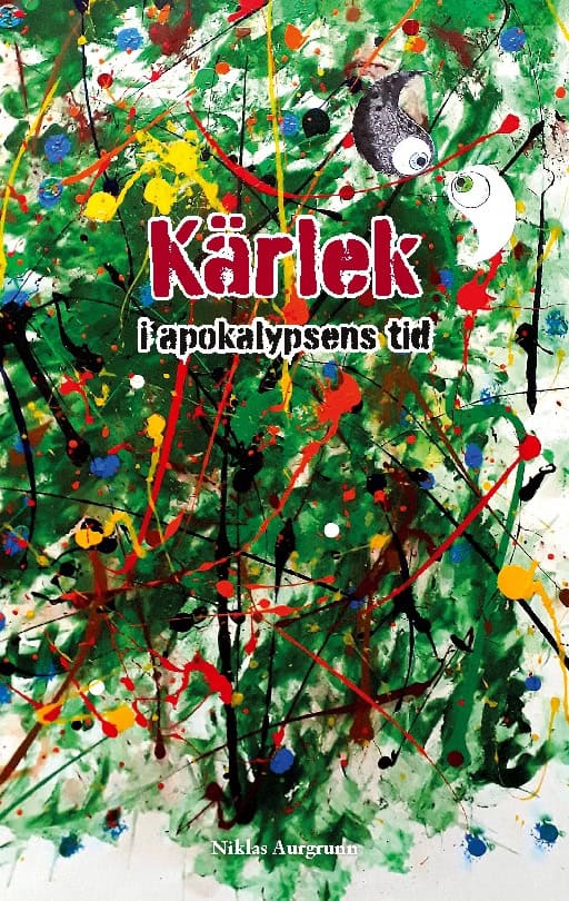 Niklas Aurgrunn : Kärlek i apokalypsens tid : en rapsodi om uppvaknande och utslocknande
