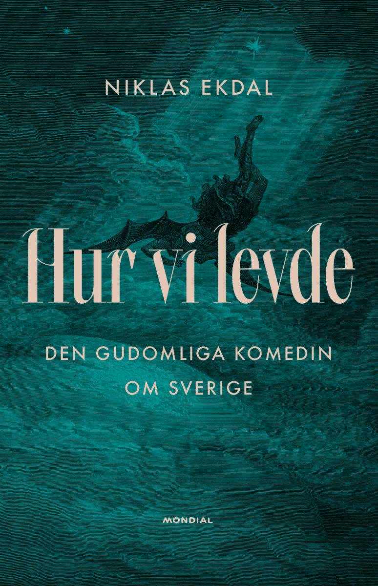 Niklas Ekdal : Hur vi levde : den gudomliga komedin om Sverige
