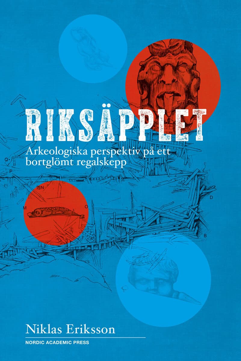 Niklas Eriksson : Riksäpplet : arkeologiska perspektiv på ett bortglömt regalskepp