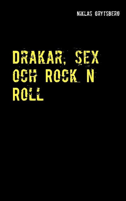 Niklas Grytsberg : Drakar, sex och Rock n Roll