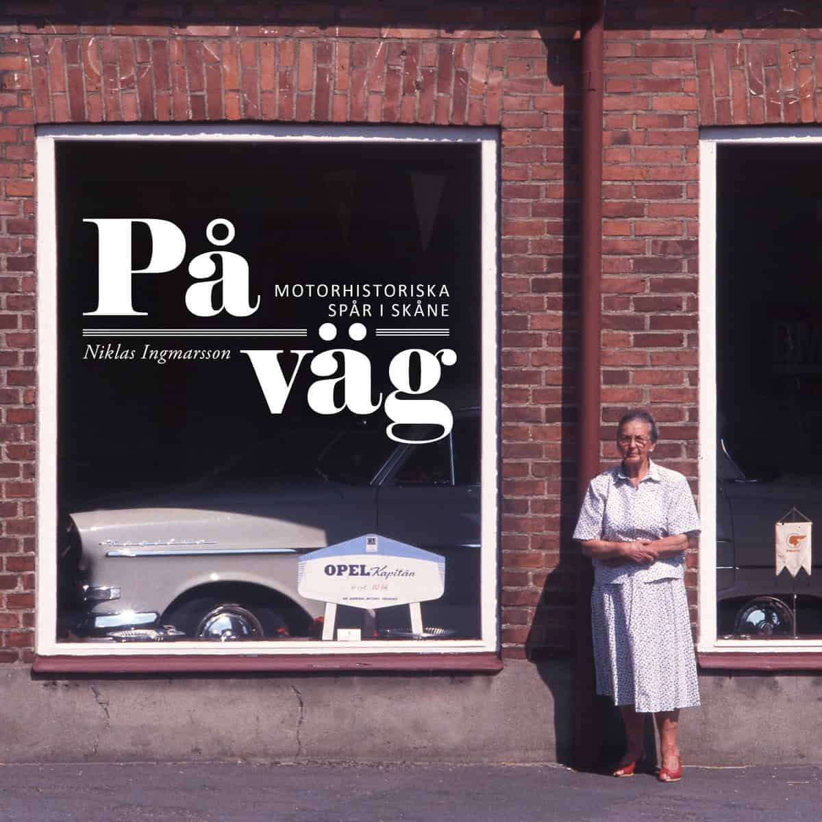 Niklas Ingmarsson : På väg : motorhistoriska spår i Skåne