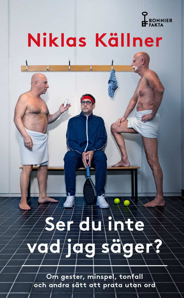 Niklas Källner : Ser du inte vad jag säger? : om gester, minspel, tonfall och andra sätt att prata utan ord