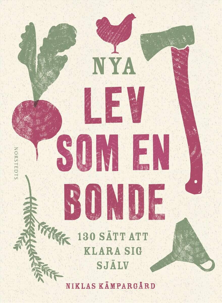 Niklas Kämpargård : Nya Lev som en bonde : 130 sätt att klara sig själv