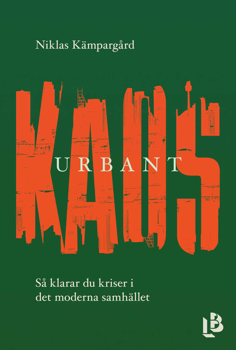 Niklas Kämpargård : Urbant kaos : så klarar du kriser i det moderna samhället