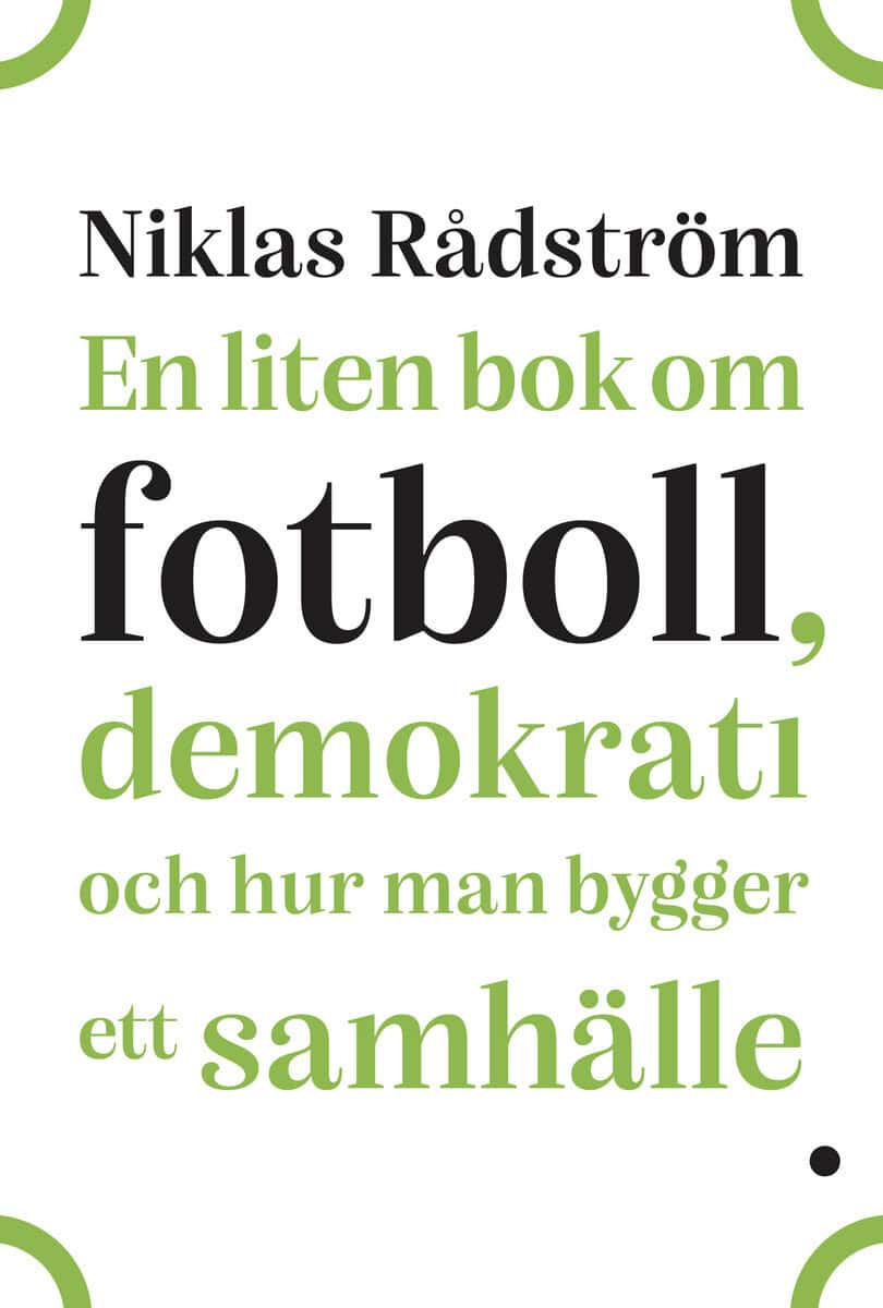 Niklas Rådström : En liten bok om fotboll, demokrati och hur man bygger ett samhälle