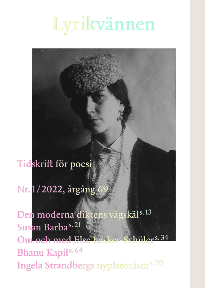 Erfani, Niko ; Melberg, Arne ; Ström, Eva ; Lasker-Schüler, Else ; Lilja, Eva ; Lindman Mata, Erik ; Barba, Susan ; Wågström, Angelica ; Kapil, Bhanu : Lyrikvännen 1(2022)
