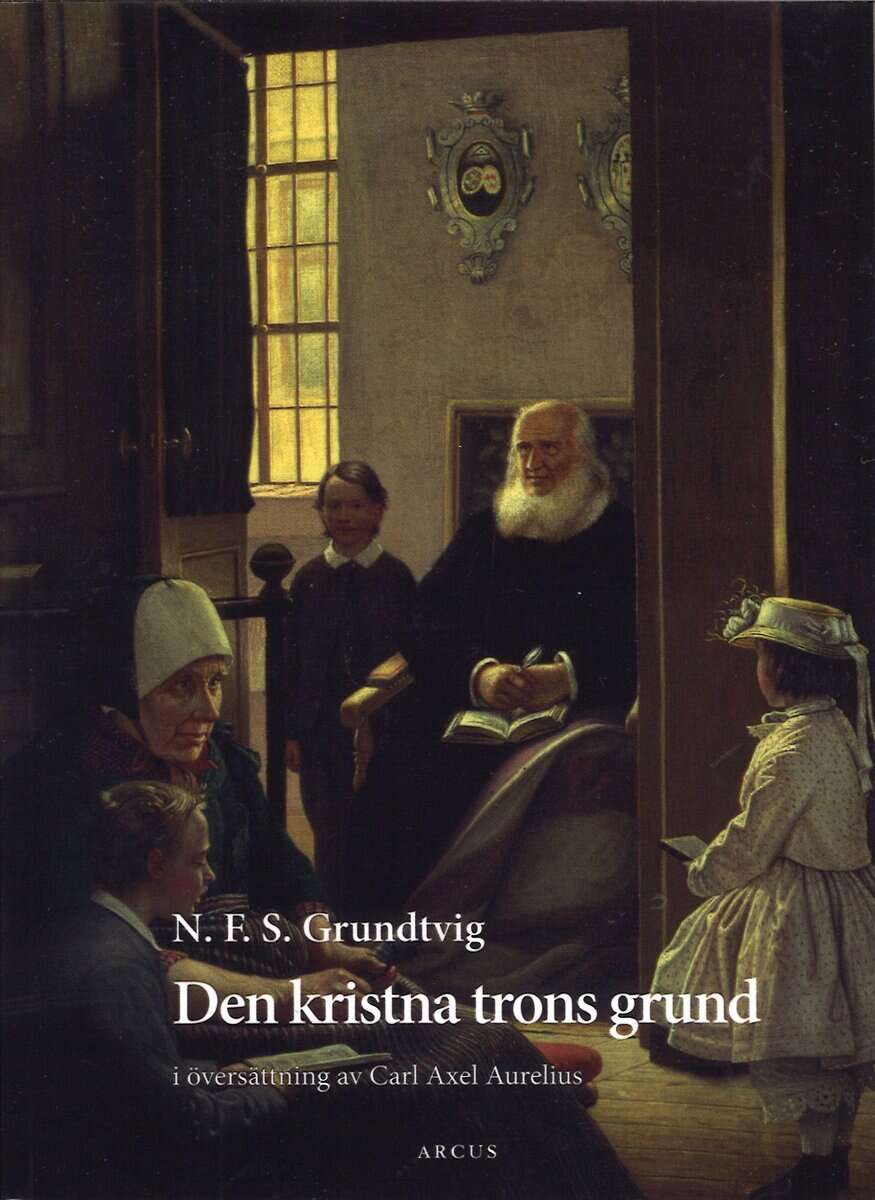 Nikolai Frederik Severin Grundtvig : Den kristna trons grund : utdrag ur Den christelige Børnelærdom